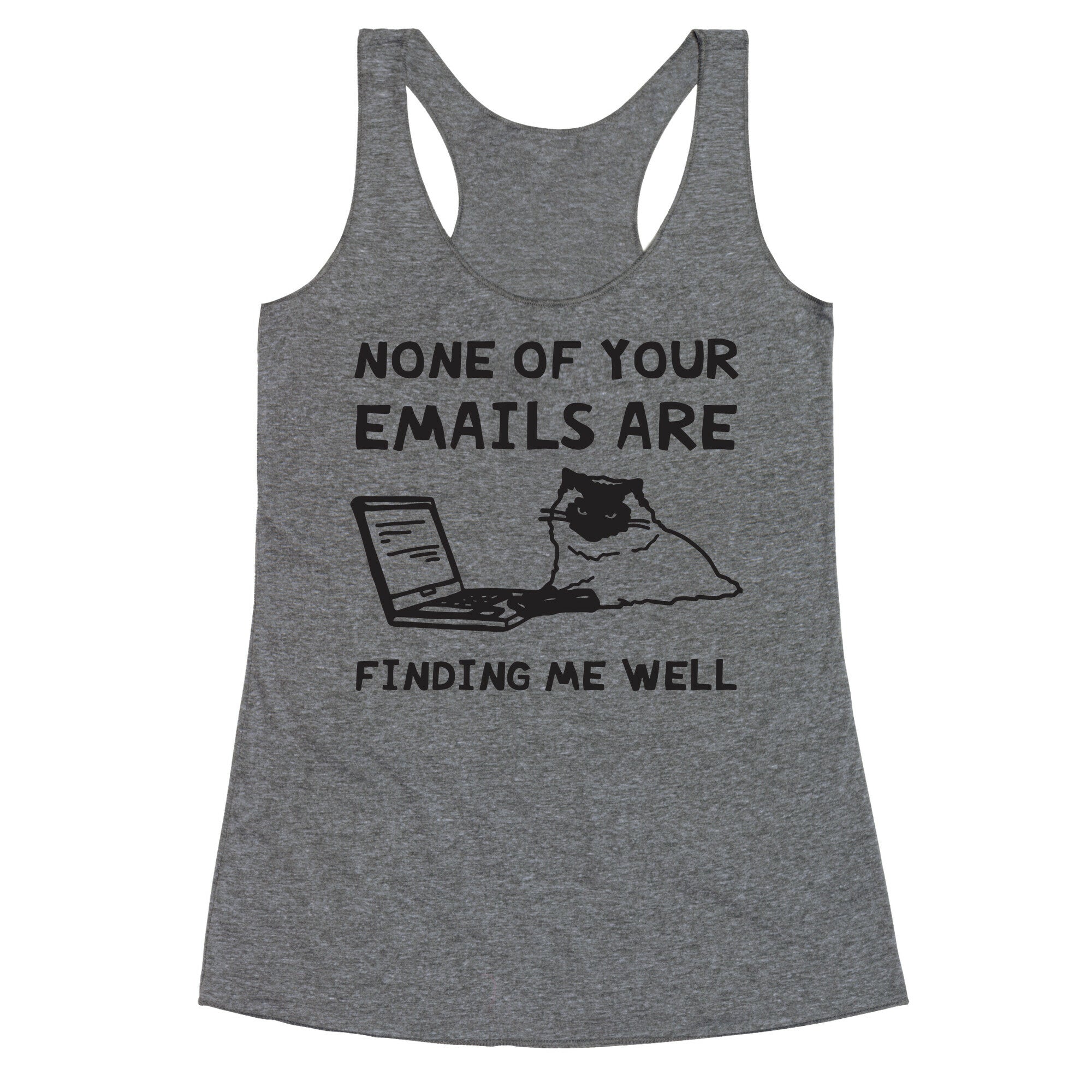 None Of Your Emails Are Finding Me Well Racerback Tank